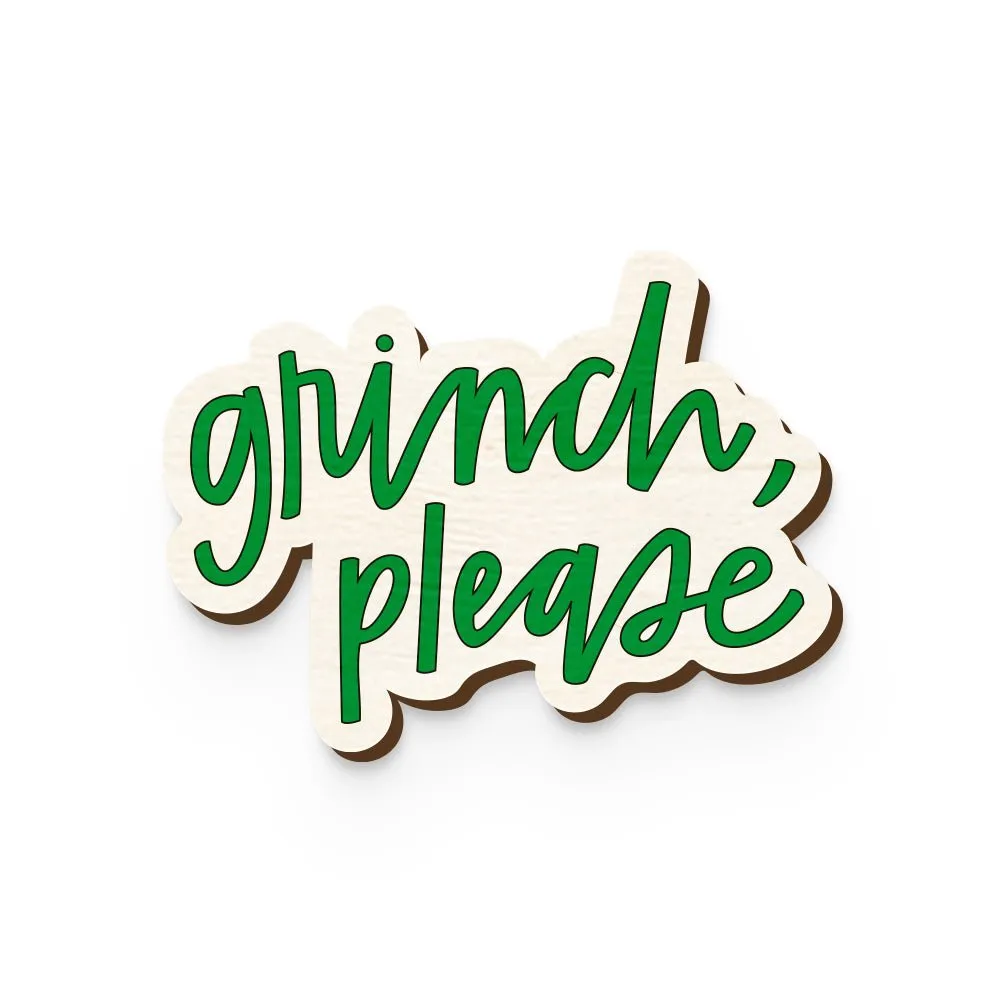 Grinch Please Hand Painted Wooden Pin